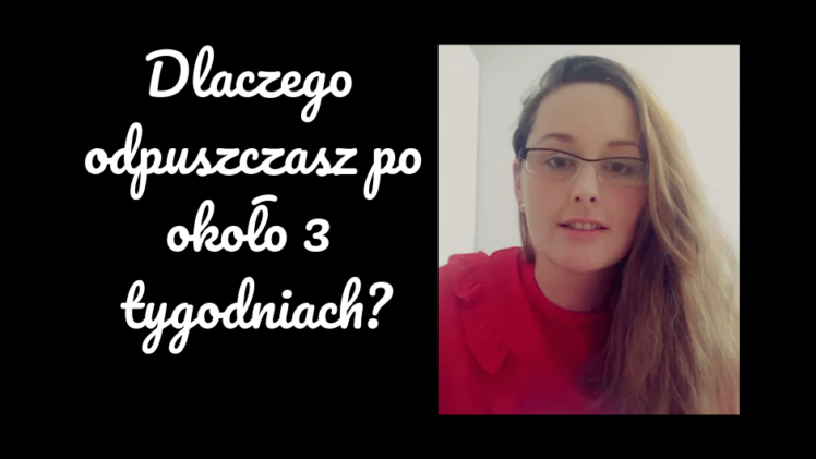 dlaczego odpuszczasz